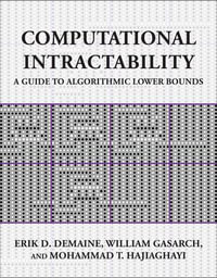 Computational Intractability : A Guide to Algorithmic Lower Bounds - Erik D. Demaine