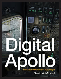 Digital Apollo : Human and Machine in Spaceflight - David A.  Mindell