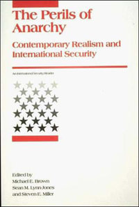 Perils of Anarchy : Contemporary Realism and International Security - Michael E. Brown