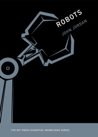 Robots : MIT Press Essential Knowledge - John M. Jordan