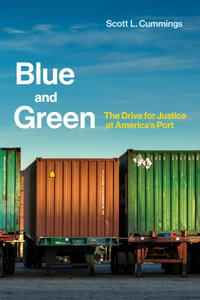 Blue and Green : The Drive for Justice at America's Port - Scott L. Cummings