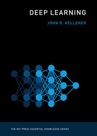 Deep Learning : MIT Press Essential Knowledge series - John D. Kelleher