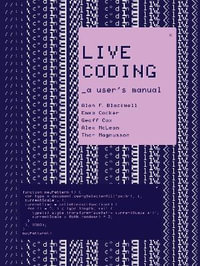 Live Coding : A User's Manual - Alan F. Blackwell