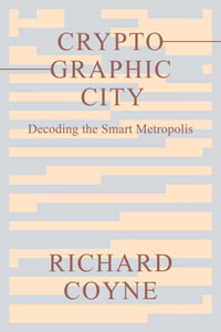 Cryptographic City : Decoding the Smart Metropolis - Richard Coyne