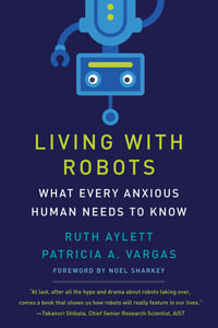 Living with Robots : What Every Anxious Human Needs to Know - Ruth Aylett