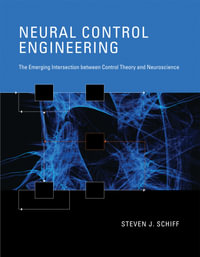 Neural Control Engineering : The Emerging Intersection between Control Theory and Neuroscience - Steven J. Schiff