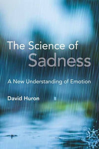 The Science of Sadness : A New Understanding of Emotion - David Huron
