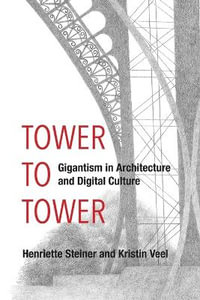 Tower to Tower : Gigantism in Architecture and Digital Culture - Henriette Steiner