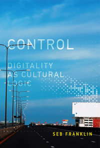 Control : Digitality as Cultural Logic - Seb Franklin