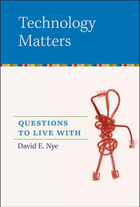 Technology Matters : Questions to Live With - David E. Nye