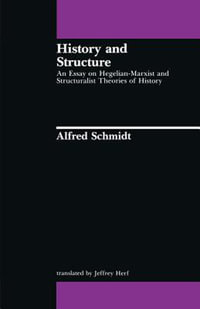 History and Structure : Studies in Contemporary German Social Thought - Alfred Schmidt