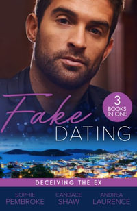 Fake Dating: Deceiving The Ex : Proposal for the Wedding Planner (Wedding of the Year) / Her Perfect Candidate / the Boyfriend Arrangement - Andrea Laurence
