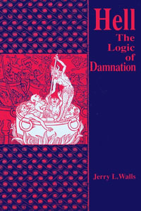 Hell : The Logic of Damnation - Jerry L. Walls
