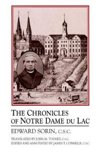 Chronicles of Notre Dame de Lac : A Notre Dame Sesquicentennial Book - Edward Sorin