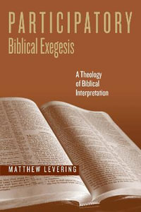 Participatory Biblical Exegesis : A Theology of Biblical Interpretation - Matthew Levering