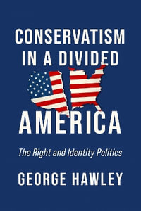 Conservatism in a Divided America : The Right and Identity Politics - George Hawley
