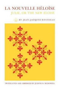 La Nouvelle Heloïse : Julie, or the New Eloise - Jean-Jacques Rousseau
