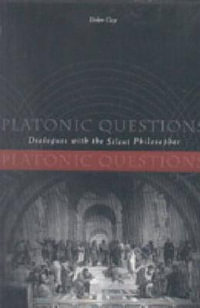Platonic Questions : Dialogues with the Silent Philosopher - Diskin  Clay