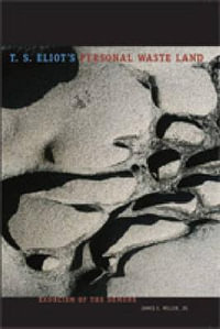 T. S. Eliot's Personal Waste Land : Exorcism of the Demons - James E. Miller Jr.