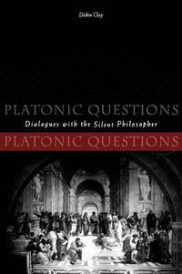 Platonic Questions : Dialogues with the Silent Philosopher - Diskin Clay