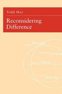 Reconsidering Difference : Nancy, Derrida, Levinas, Deleuze - Todd May