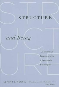 Structure and Being : A Theoretical Framework for a Systematic Philosophy - Lorenz B. Puntel
