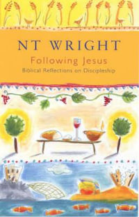 Following Jesus : Biblical Reflections On Discipleship - Tom Wright