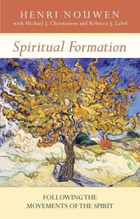 Spiritual Formation : Following The Movements Of The Spirit - Henri Nouwen