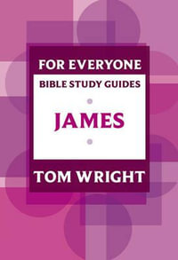 For Everyone Bible Study Guide : James - Tom Wright