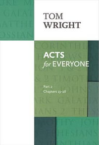 Acts for Everyone, Part 2 : Chapters 13-28 - Tom Wright