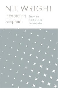Interpreting Scripture : Essays on the Bible and Hermeneutics - N. T. Wright