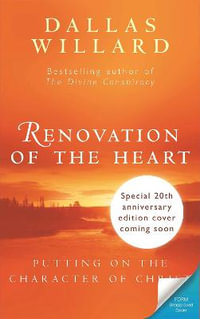 Renovation of the Heart : Putting on the character of Christ - Dallas Willard