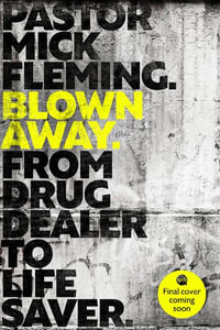 Blown Away : From Drug Dealer to Life Bringer: Foreword by HRH THE PRINCE OF WALES - Mick Fleming