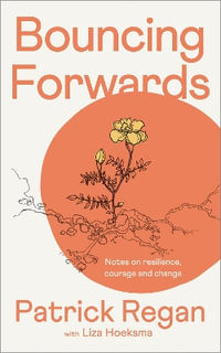 Bouncing Forwards : Notes on Resilience, Courage and Change - Patrick Regan