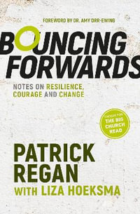 Bouncing Forwards : Notes on Resilience, Courage and Change - Patrick Regan