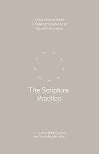 The Scripture Practice : A Four-Session Guide to Reading the Bible as an Apprentice to Jesus - John Mark Comer