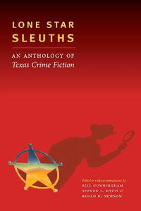 Lone Star Sleuths : An Anthology of Texas Crime Fiction - Bill Cunningham