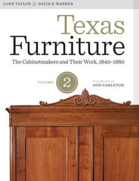 Texas Furniture, Volume Two : The Cabinetmakers and Their Work, 1840-1880 - Lonn Taylor