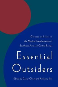 Essential Outsiders : Chinese and Jews in the Modern Transformation of Southeast Asia and Central Europe - Daniel Chirot