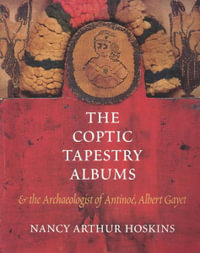 The Coptic Tapestry Albums and the Archaeologist of Antinoe, Albert Gayet - Nancy Arthur Hoskins