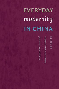 Everyday Modernity in China : Everyday Modernity in China - Joshua Lewis Goldstein