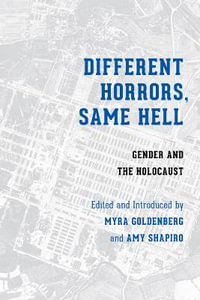 Different Horrors, Same Hell : Gender and the Holocaust - Myrna Goldenberg