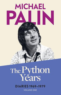 The Python Years : Diaries 1969-1979 (Volume One) - Michael Palin