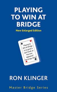 Playing to Win at Bridge : Master Bridge - Ron Klinger