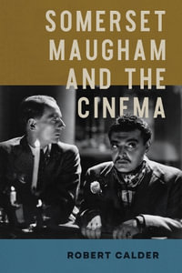 Somerset Maugham and the Cinema : Wisconsin Film Studies - Robert Calder