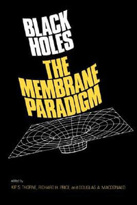 Black Holes : The Membrane Paradigm - Douglas A. MacDonald