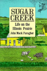Sugar Creek : Life on the Illinois Prairie - John Mack Faragher