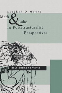 Mark and Luke in Poststructuralist Perspectives : Jesus Begins to Write - Stephen D. Moore