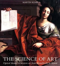 The Science of Art : Optical Themes in Western Art from Brunelleschi to Seurat - Martin Kemp