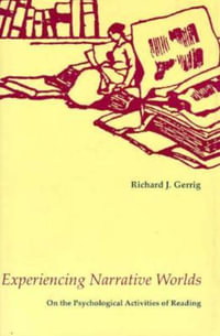 Experiencing Narrative Worlds : On the Psychological Activities of Reading - Richard J. Gerrig